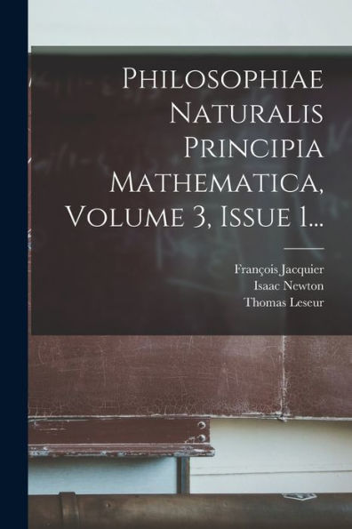 Philosophiae Naturalis Principia Mathematica, Volume 3, Issue 1... (French Edition)