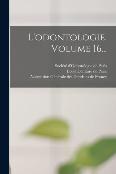 L'Odontologie, Volume 16... (French Edition)