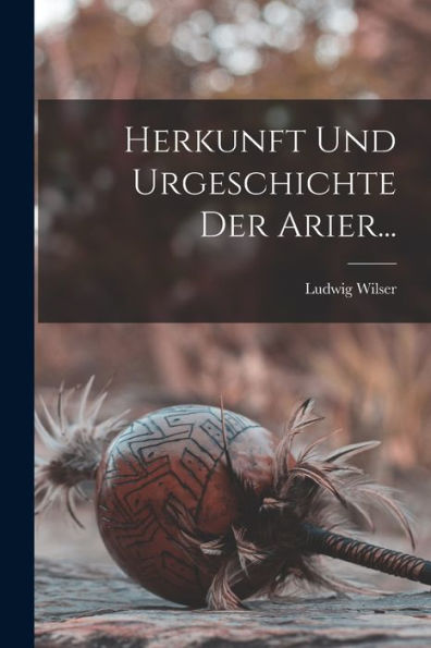 Herkunft Und Urgeschichte Der Arier... (German Edition)