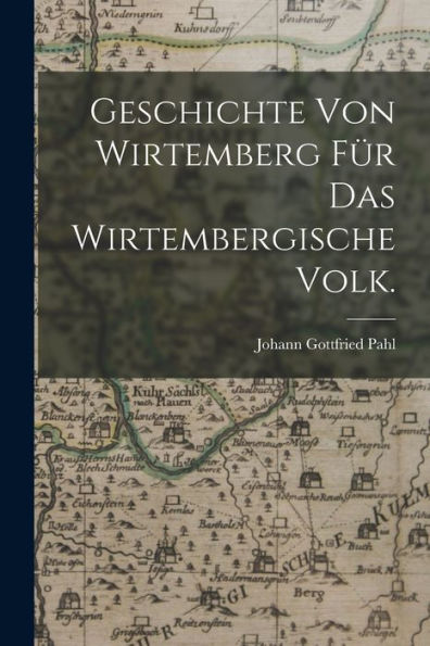 Geschichte Von Wirtemberg Für Das Wirtembergische Volk. (German Edition)