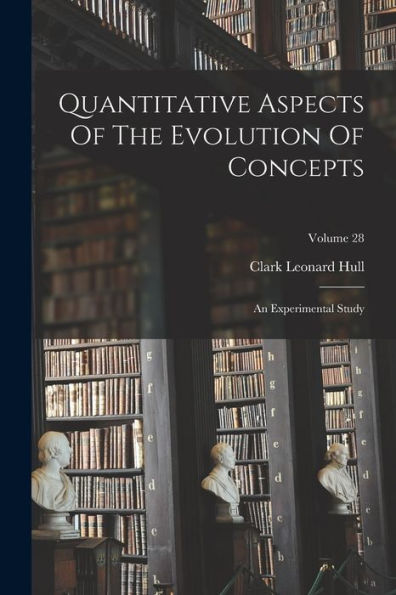 Quantitative Aspects Of The Evolution Of Concepts: An Experimental Study; Volume 28 - 9781017829921