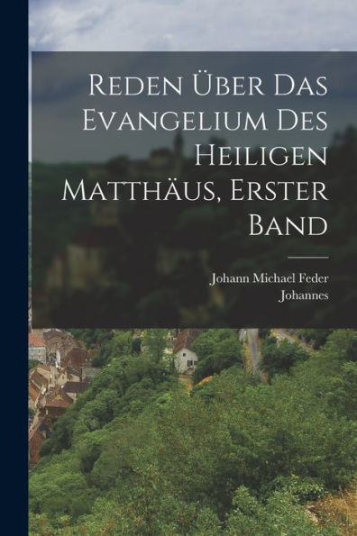 Reden Über Das Evangelium Des Heiligen Matthäus, Erster Band (German Edition) - 9781017830293