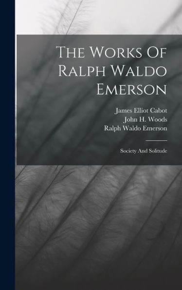 The Works Of Ralph Waldo Emerson: Society And Solitude - 9781017830606