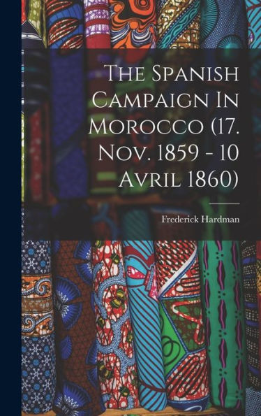 The Spanish Campaign In Morocco (17. Nov. 1859 - 10 Avril 1860) - 9781017831351