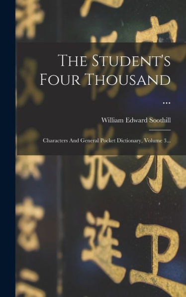 The Student's Four Thousand ...: Characters And General Pocket Dictionary, Volume 3... (Chinese Edition) - 9781017831689
