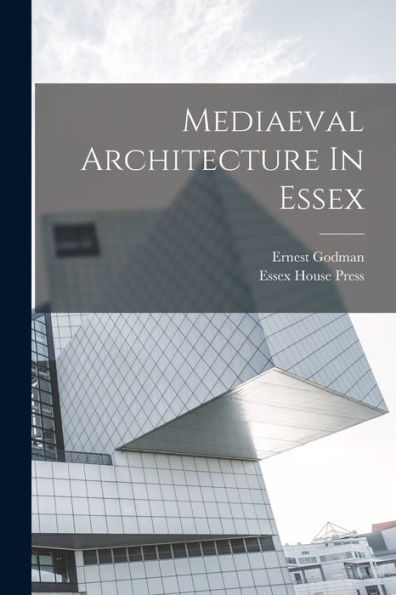 Mediaeval Architecture In Essex - 9781017834178