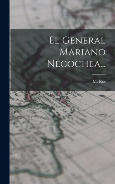 El General Mariano Necochea... (Spanish Edition) - 9781017834710