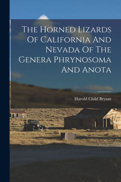 The Horned Lizards Of California And Nevada Of The Genera Phrynosoma And Anota - 9781017834802