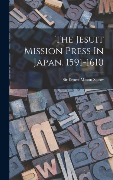 The Jesuit Mission Press In Japan. 1591-1610 - 9781017834987