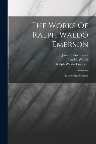 The Works Of Ralph Waldo Emerson: Society And Solitude - 9781017835533