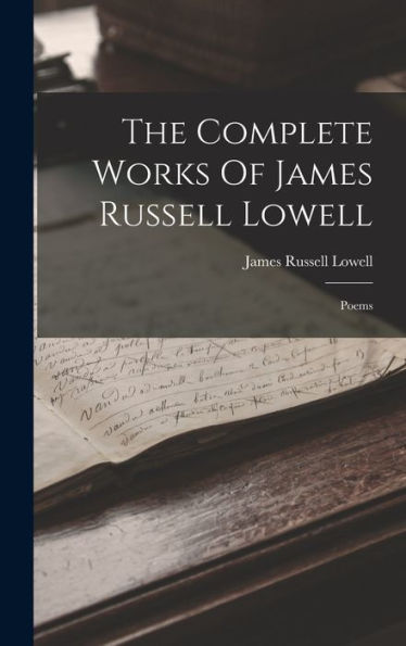 The Complete Works Of James Russell Lowell: Poems - 9781017837230
