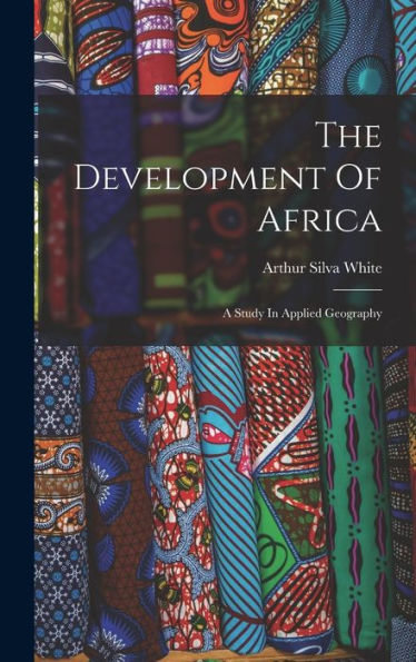 The Development Of Africa: A Study In Applied Geography - 9781017837353