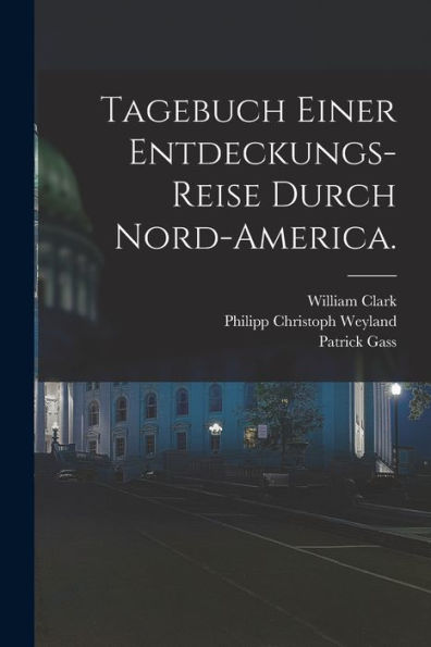 Tagebuch Einer Entdeckungs-Reise Durch Nord-America. (German Edition) - 9781017838879