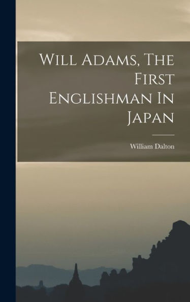 Will Adams, The First Englishman In Japan - 9781017839326
