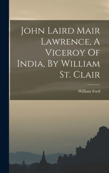 John Laird Mair Lawrence, A Viceroy Of India, By William St. Clair - 9781017841145