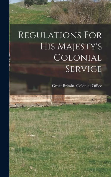 Regulations For His Majesty's Colonial Service