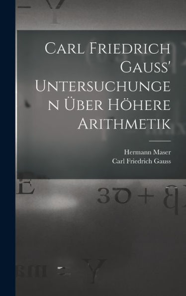 Carl Friedrich Gauss' Untersuchungen Über Höhere Arithmetik (German Edition) - 9781017841565