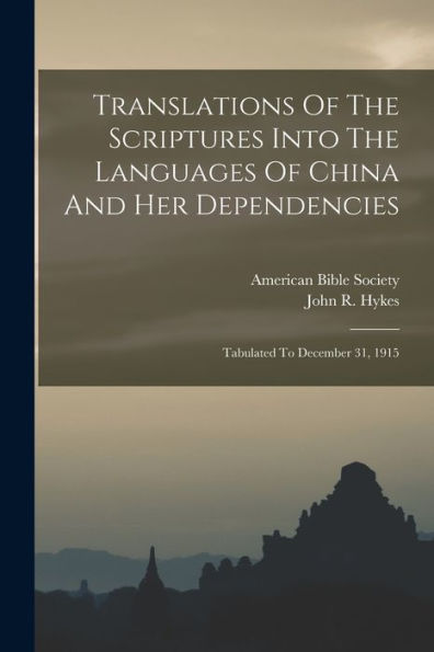 Translations Of The Scriptures Into The Languages Of China And Her Dependencies: Tabulated To December 31, 1915 - 9781017842340