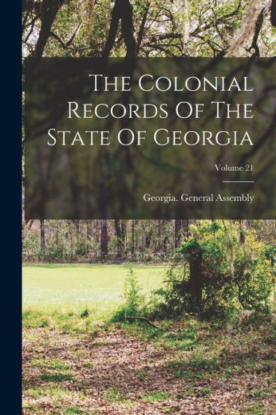 The Colonial Records Of The State Of Georgia; Volume 21 - 9781017843033
