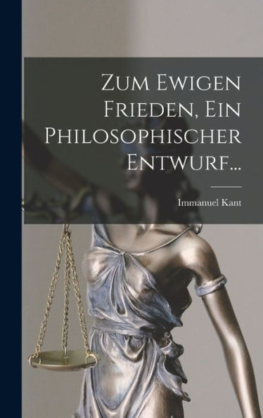 Zum Ewigen Frieden, Ein Philosophischer Entwurf... (German Edition)