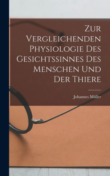 Zur Vergleichenden Physiologie Des Gesichtssinnes Des Menschen Und Der Thiere (German Edition)