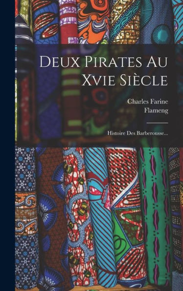 Deux Pirates Au Xvie Siècle: Histoire Des Barberousse... (French Edition)