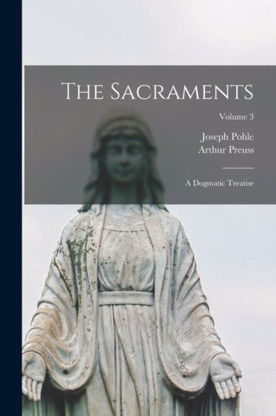 The Sacraments: A Dogmatic Treatise; Volume 3 - 9781017844924