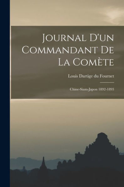 Journal D'Un Commandant De La Comète: Chine-Siam-Japon 1892-1893 (French Edition)