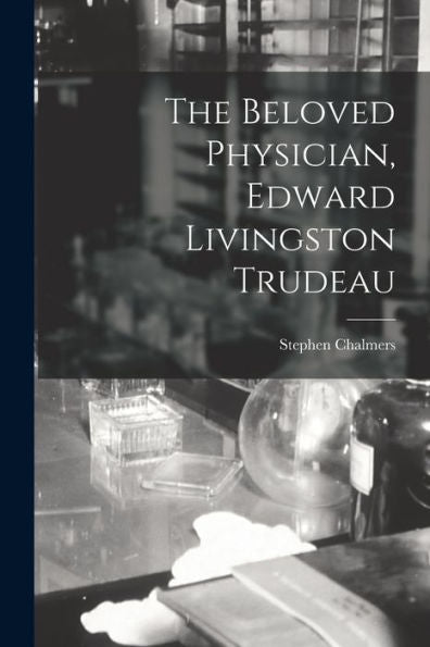 The Beloved Physician, Edward Livingston Trudeau