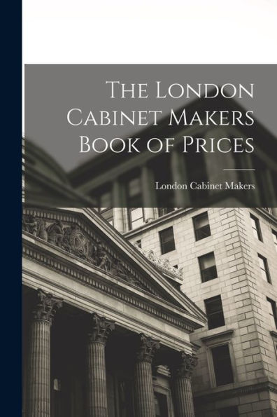 The London Cabinet Makers Book Of Prices
