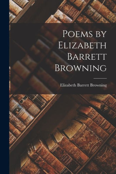 Poems By Elizabeth Barrett Browning