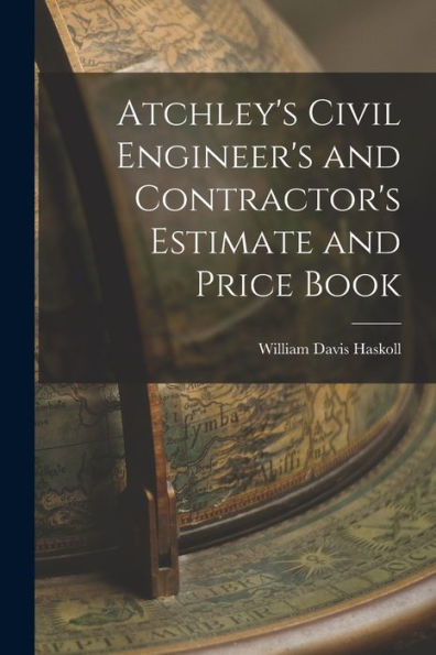 Atchley's Civil Engineer's And Contractor's Estimate And Price Book