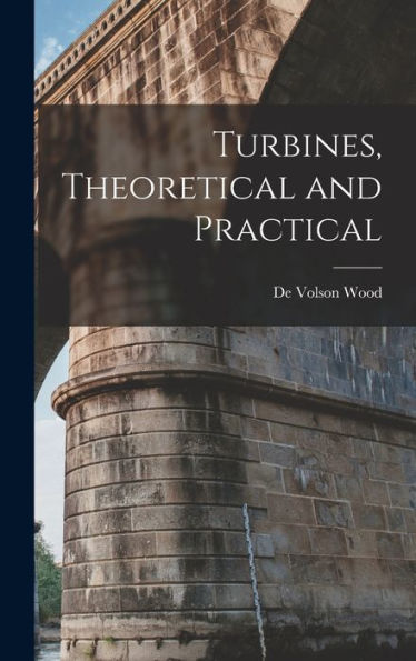 Turbines, Theoretical And Practical - 9781017897432
