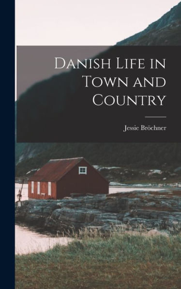 Danish Life In Town And Country - 9781017898187