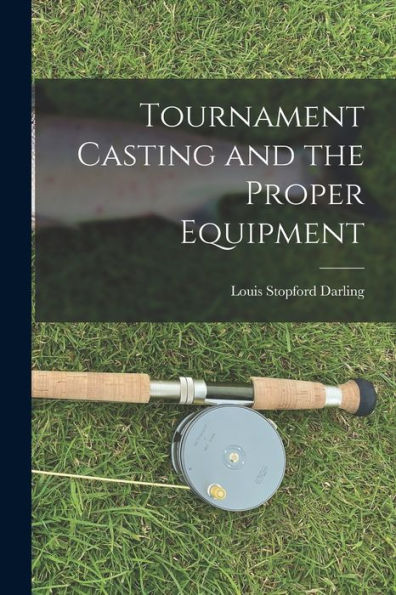 Tournament Casting And The Proper Equipment - 9781017898828