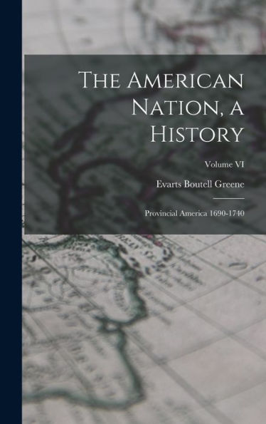 The American Nation, A History: Provincial America 1690-1740; Volume Vi - 9781017901245