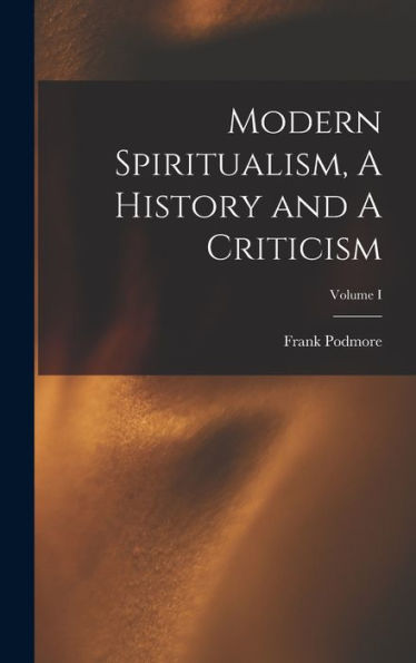 Modern Spiritualism, A History And A Criticism; Volume I - 9781017901665