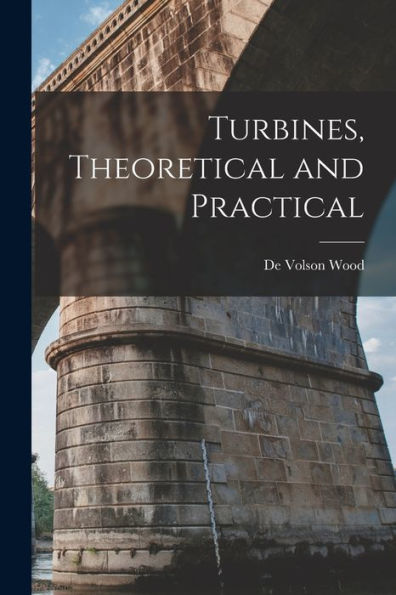 Turbines, Theoretical And Practical - 9781017902655
