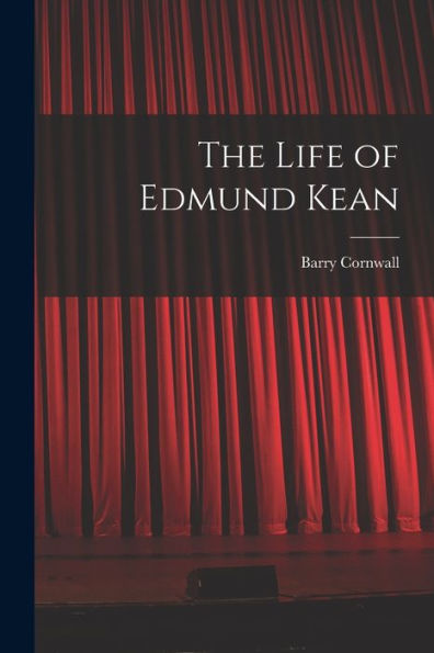 The Life Of Edmund Kean - 9781017903072
