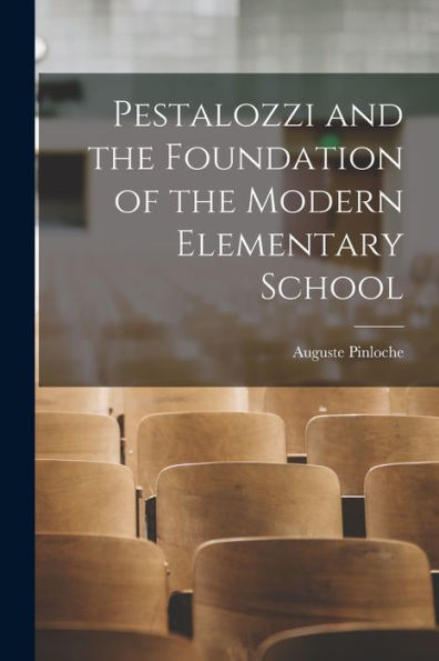 Pestalozzi And The Foundation Of The Modern Elementary School - 9781017903102
