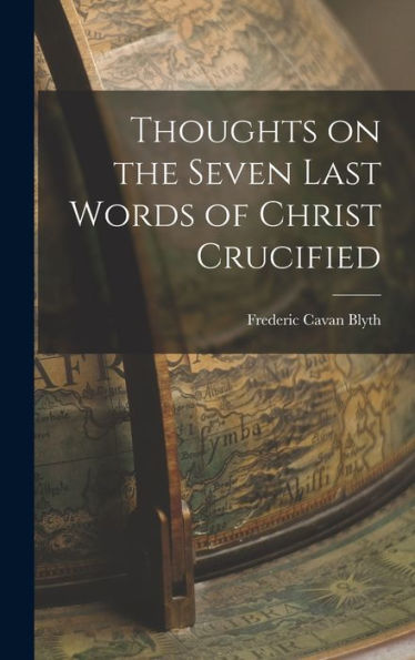 Thoughts On The Seven Last Words Of Christ Crucified - 9781017903294