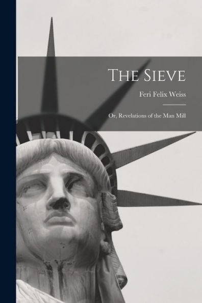 The Sieve: Or, Revelations Of The Man Mill - 9781017904369