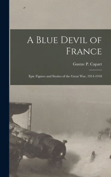 A Blue Devil Of France: Epic Figures And Stories Of The Great War, 1914-1918 - 9781017904390
