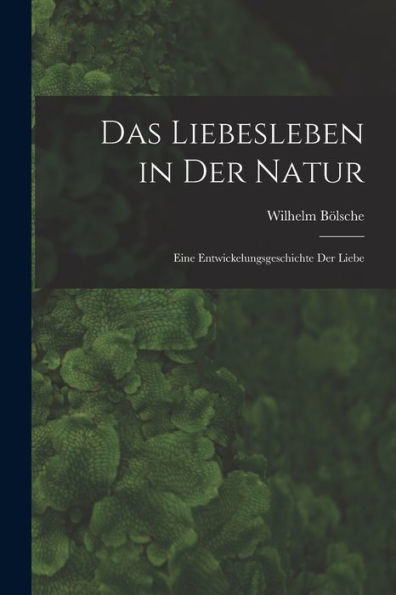 Das Liebesleben In Der Natur: Eine Entwickelungsgeschichte Der Liebe - 9781017904611