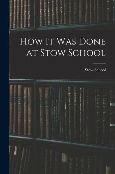 How It Was Done At Stow School - 9781017904680