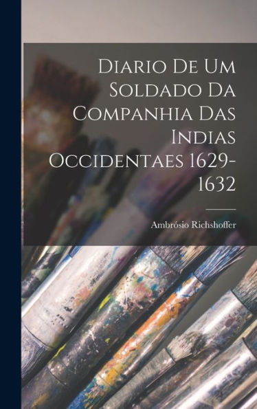 Diario De Um Soldado Da Companhia Das Indias Occidentaes 1629-1632 - 9781017905519