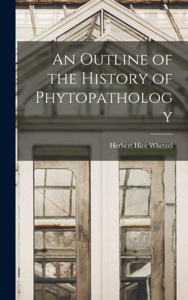 An Outline Of The History Of Phytopathology - 9781017905892