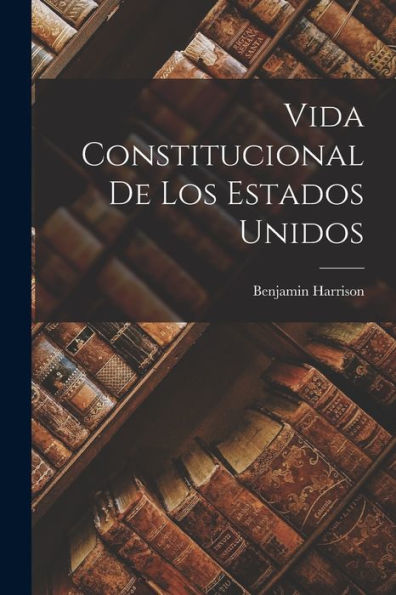 Vida Constitucional De Los Estados Unidos - 9781017906592