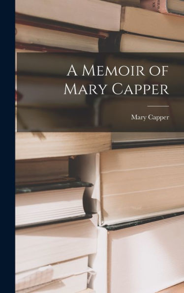 A Memoir Of Mary Capper - 9781017907902
