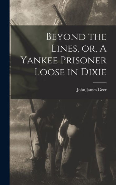 Beyond The Lines, Or, A Yankee Prisoner Loose In Dixie - 9781017907995